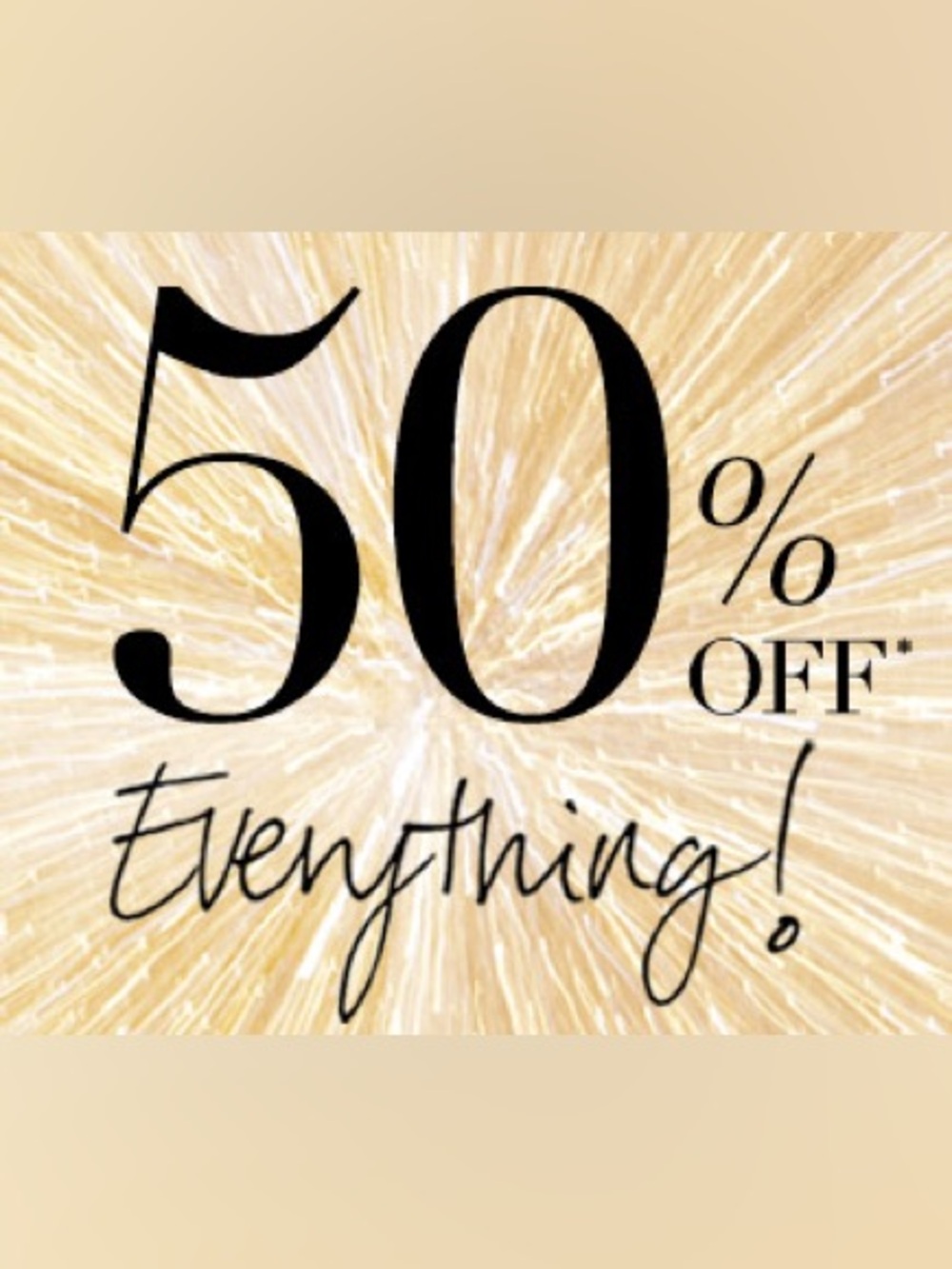 50% off EVERYTHING!